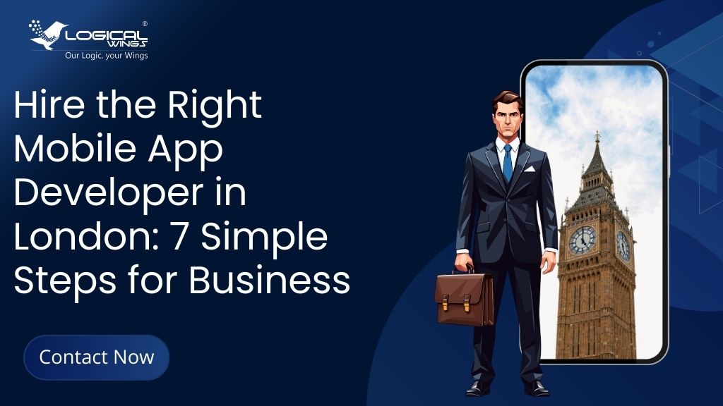 How to Hire the Right Mobile App Developer in London: 7 Simple Steps for Business
